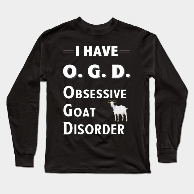 I Have OGD Obsessive Goat Disorder Long Sleeve T-Shirt by bbreidenbach